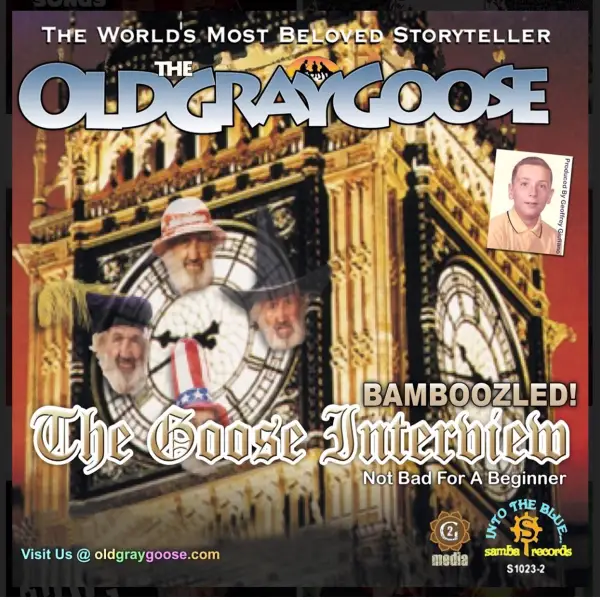 The Old Gray Goose : The Goose Interview; Bamboozled!