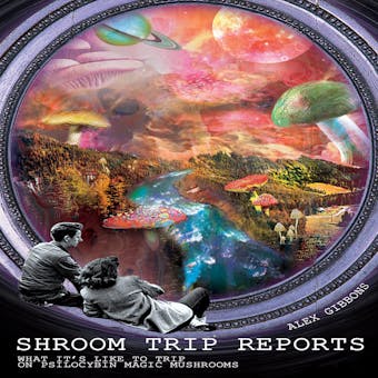 Shroom Trip Reports: What it's like to trip on Psilocybin Magic Mushrooms - undefined