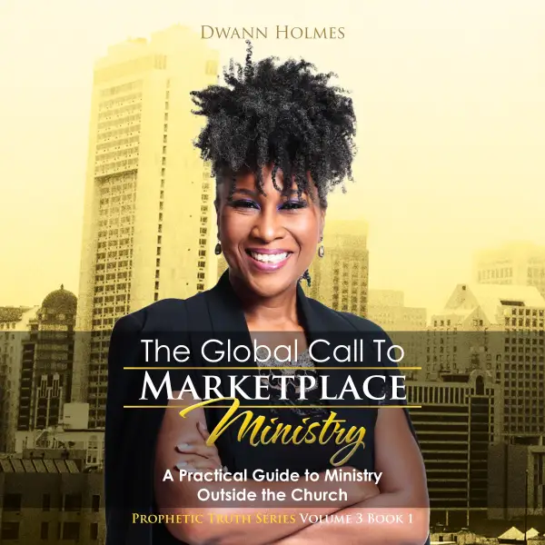 The Global Call To Marketplace Ministry : A Practical Guide To Ministry Outside The Church