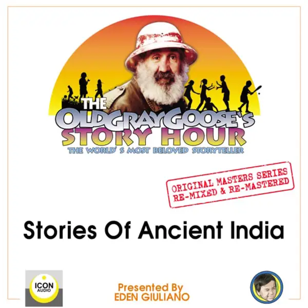 The Old Gray Goose's Story Hour : The World's Most Beloved Storyteller; Original Masters Series Re-mixed and Re-mastered; Stories of Ancient India