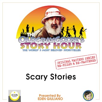 The Old Gray Goose's Story Hour: The World's Most Beloved Storyteller; Original Masters Series Re-mixed and Re-mastered; Scary Stories - undefined