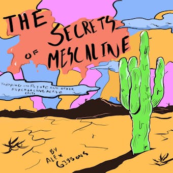 The Secrets Of Mescaline - Tripping On Peyote And Other Psychoactive Cacti - undefined
