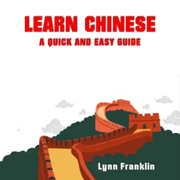 Learn Chinese : A Quick and Easy Guide