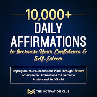 10,000+ Daily Affirmations to Increase Your Confidence and Self-Esteem Reprogram Your Subconscious Mind Through 11 Hours of Subliminal Affirmations to Overcome Anxiety and Self-Doubt - undefined