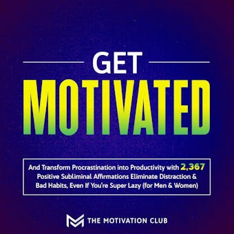 Get Motivated and Transform Procrastination into Productivity with 2,367 Positive Subliminal Affirmations Eliminate Distraction & Bad Habits, Even If You're Super Lazy (for Men & Women) - undefined