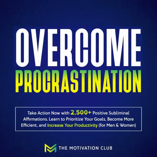 Overcome Procrastination : Take Action Now with 2,500+ Positive Subliminal Affirmations Learn to Prioritize Your Goals, Become More Efficient, and Increase Your Productivity (for Men & Women)