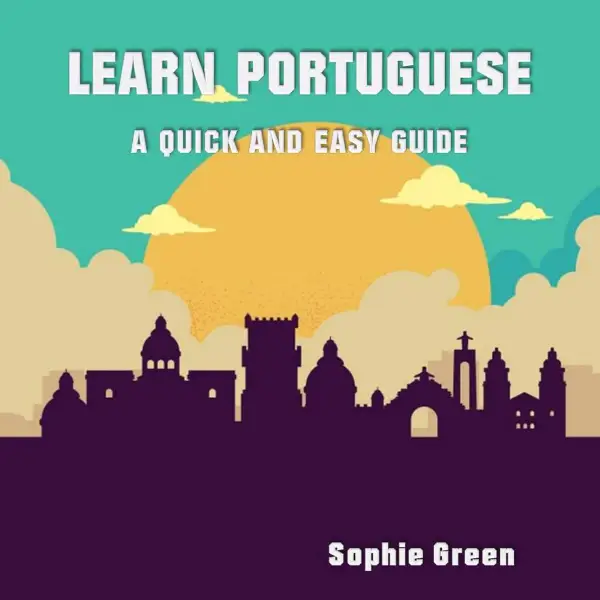 Learn Portuguese : A Quick and Easy Guide