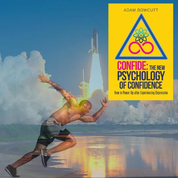 Confide: The New Psychology of Confidence: How to Power Up after Experiencing Depression