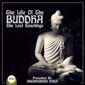 The Life of the Buddha: The Lost Teachings - undefined