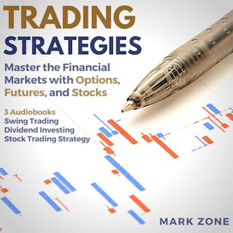 Trading Strategies: Master the Financial Markets with Options, Futures, and Stocks - 3 Audiobooks: Swing Trading, Dividend Investing, Stock Trading Strategy - undefined