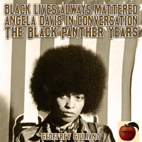 Black Lives Always Mattered : Angela Davis in Conversation; The Black Pnather Years