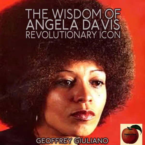 The Wisdom of Angela Davis : Revolutionary Icon