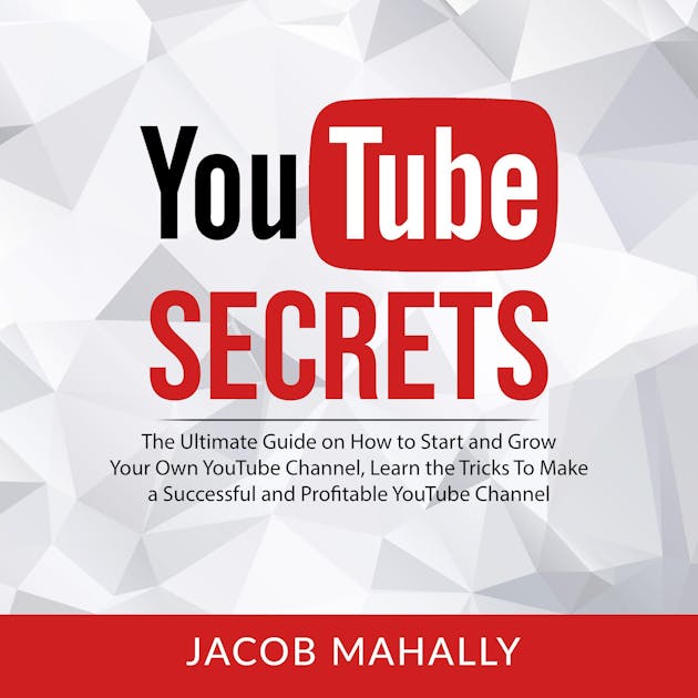 Secrets: The Ultimate Guide On How To Start And Grow Your Own   Channel, Learn The Tricks To Make A Successful And Profitable   Channel, Ljudbok, Jacob Mahally