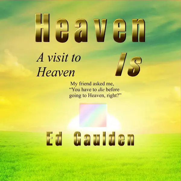 Heaven Is : A visit to Heaven