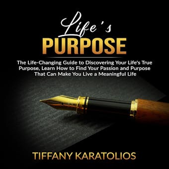 Life's Purpose: The Life-Changing Guide to Discovering Your Life's True Purpose, Learn How to Find Your Passion and Purpose That Can Make You Live a Meaningful Life - undefined