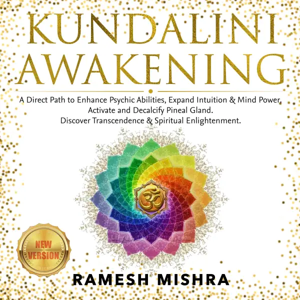 KUNDALINI AWAKENING: A Direct Path to Enhance Psychic Abilities, Expand Intuition & Mind Power. Activate and Decalcify Pineal Gland. Discover Transcendence & Spiritual Enlightenment. NEW VERSION : 