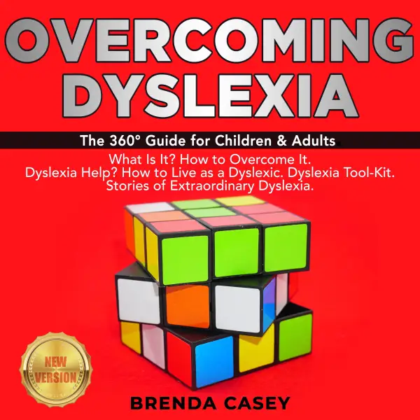OVERCOMING DYSLEXIA: The 360° Guide for Children & Adults.  What Is It? How to Overcome It.  Dyslexia Help? How to Live as a Dyslexic. Dyslexia Tool-Kit.  Stories of Extraordinary Dyslexia. NEW VERSION