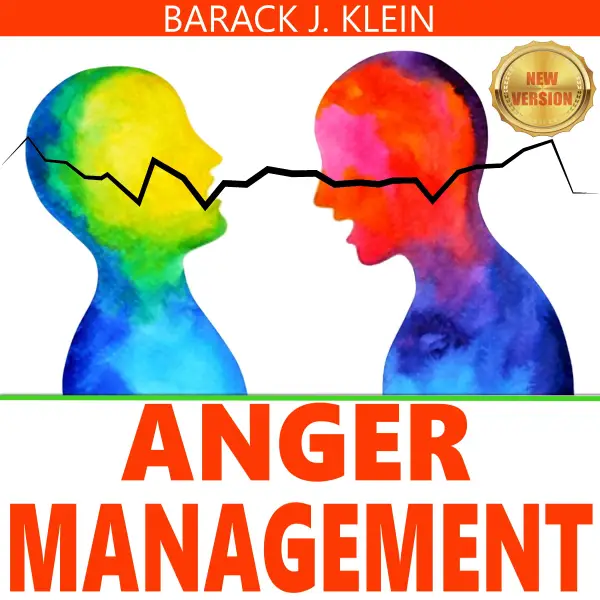 ANGER MANAGEMENT: A Direct Path Through Control of Your Emotions, Learn to Recognize and Control Anger. Overcome Depression & Anxiety. Stress Relief & Take Control of Your Life. NEW VERSION : 