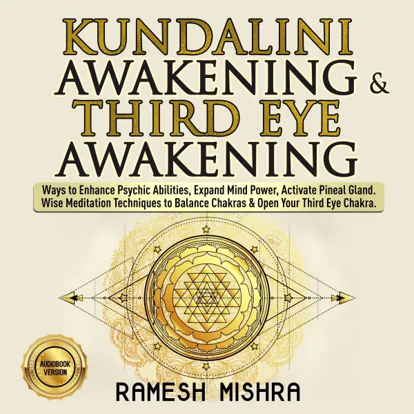 KUNDALINI AWAKENING & THIRD EYE AWAKENING: Ways to Enhance Psychic Abilities, Expand Mind Power, Activate Pineal Gland. Wise Meditation Techniques to Balance Chakras & Open Your Third Eye Chakra. NEW VERSION