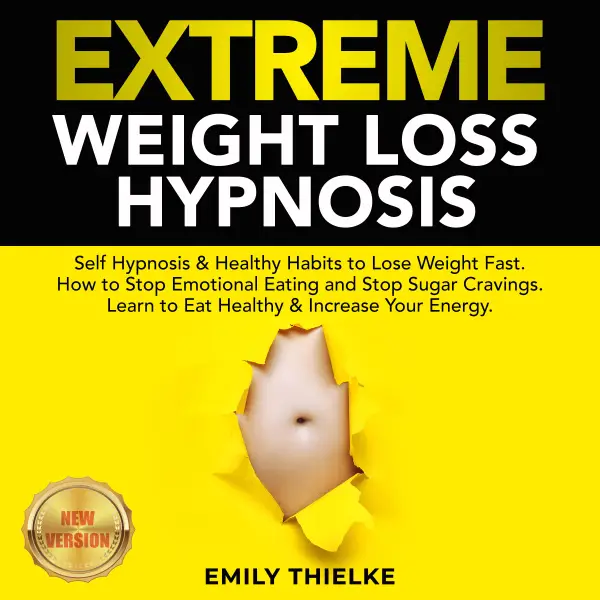 EXTREME WEIGHT LOSS HYPNOSIS: Self Hypnosis & Healthy Habits to Lose Weight Fast. How to Stop Emotional Eating and Stop Sugar Cravings. Learn to Eat Healthy & Increase Your Energy. NEW VERSION : 