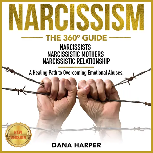 NARCISSISM: The 360° Guide. NARCISSISTS | NARCISSISTIC MOTHERS | NARCISSISTIC RELATIONSHIP. A Healing Path to Overcoming Emotional Abuses. NEW VERSION : 