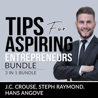 Tips for Aspiring Entrepreneurs, Bundle: 3 in 1 Bundle - Hans Angove, Steph Raymond, J. C. Crouse