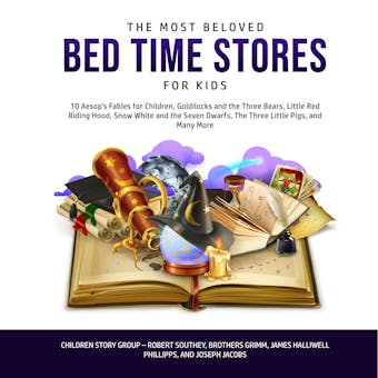 The Most Beloved Bed Time Stores for Kids: 10 Aesop’s Fables for Children, Goldilocks and the Three Bears, Little Red Riding Hood, Snow White and the Seven Dwarfs, The Three Little Pigs, and Many More - Children Story Group