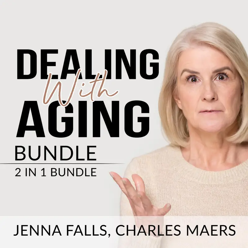 2.0Dealing With Aging Bundle : 2 in 1 BundleJenna Falls, Charles Maers