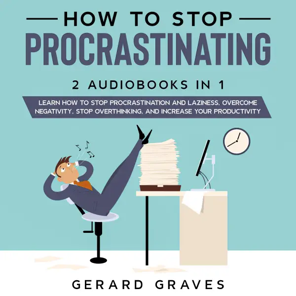 How To Stop Procrastinating : 2 Audiobooks In 1 - Learn How to Stop Procrastination and Laziness, Overcome Negativity, Stop Overthinking, and Increase Your Productivity
