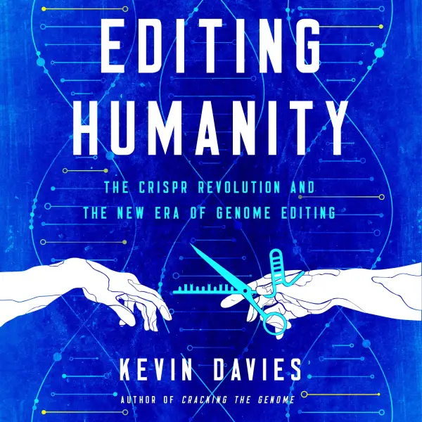 Editing Humanity : The CRISPR Revolution and the New Era of Genome Editing