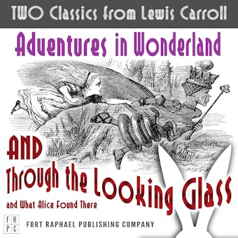 TWO Classics from Lewis Carroll: Adventures in Wonderland AND Through the Looking-Glass and What Alice Found There - Lewis Carroll