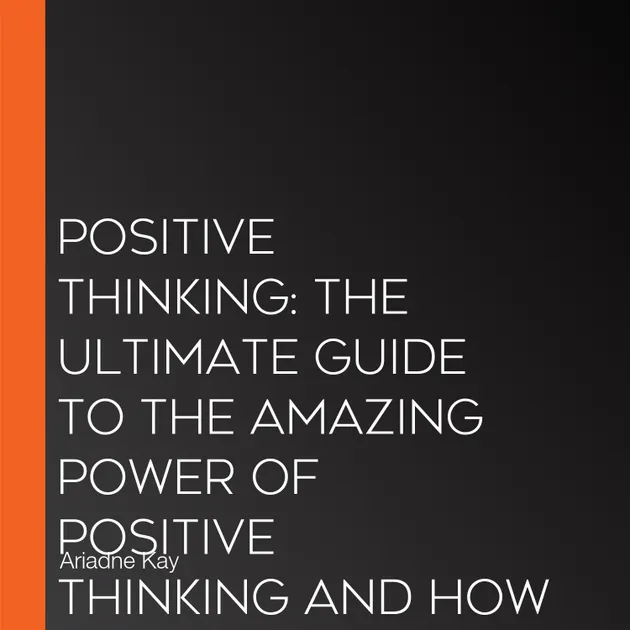 Positive Thinking : The Ultimate Guide to the Amazing Power of Positive ...