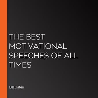 The Best Motivational Speeches of All Times - Jim Carrey, Admiral William H. McRaven, Denzel Washington, Matthew McConaughey, Steve Jobs, J.K. Rowling, Rick Rigsby, Tony Robbins, Bill Gates