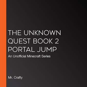 The Unknown Quest, Book 2  Portal Jump: An Unofficial Minecraft Series - undefined