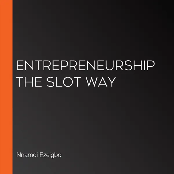 ENTREPRENEURSHIP THE SLOT WAY