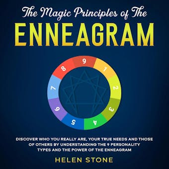 The Magic Principles of The Enneagram Discover Who You Really Are, Your True Needs and Those of Others by Understanding the 9 Personality Types and The Power of The Enneagram - undefined