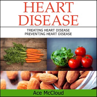 Heart Disease: Treating Heart Disease: Preventing Heart Disease - Ace McCloud