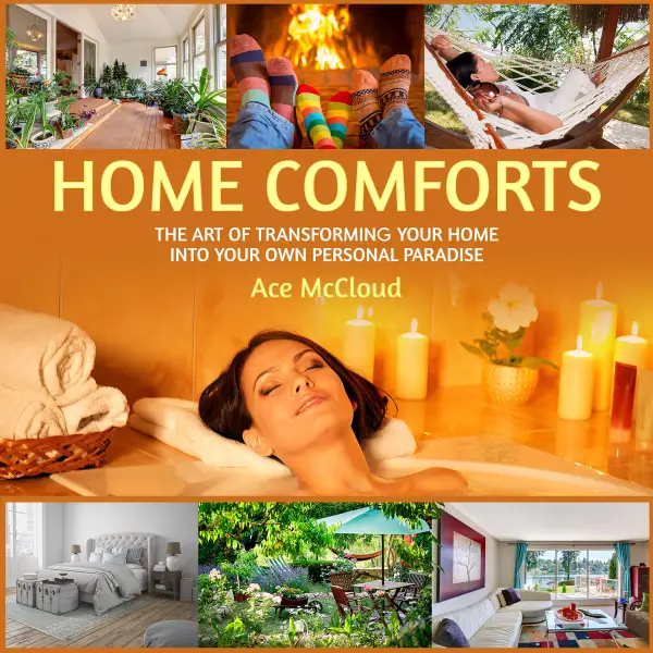 Home Comforts : The Art of Transforming Your Home Into Your Own Personal Paradise