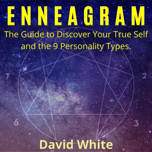 Enneagram : The Guide to Discover Your True Self and the 9 Personality Types.