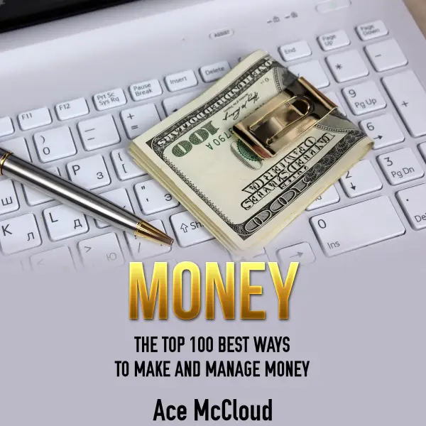Money : The Top 100 Best Ways To Make And Manage Money