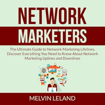Network Marketers: The Ultimate Guide to Network Marketing Lifelines, Discover Everything You Need to Know About Network Marketing Uplines and Downlines - undefined