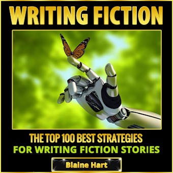 Writing Fiction: The Top 100 Best Strategies For Writing Fiction Stories - Blaine Hart