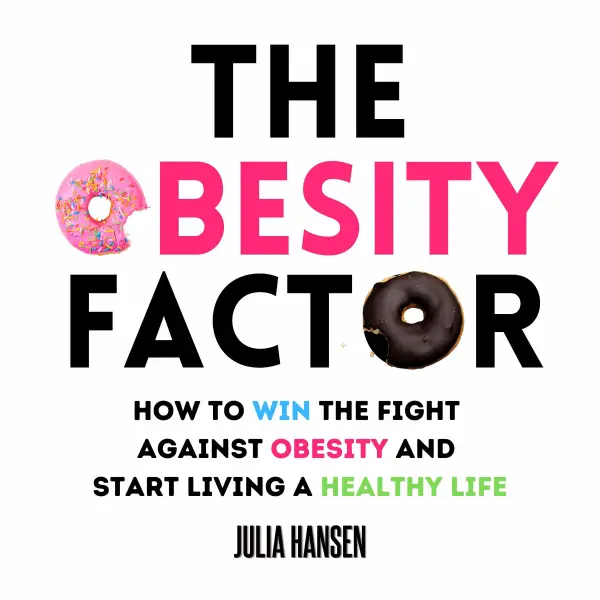 The Obesity Factor : How to Win the Fight Against Obesity and Start Living a Healthy Life
