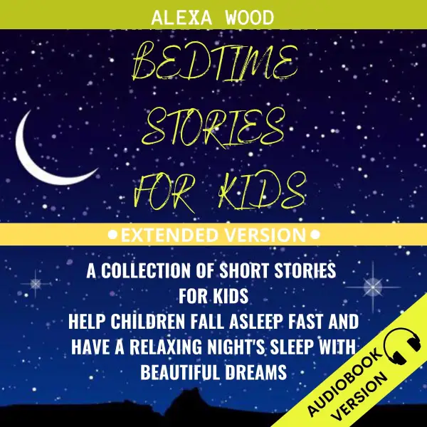 Bedtime Stories For Kids : A Collection Of Short Stories For Kids. Help Children Fall Asleep Fast And Have A Relaxing Night’s Sleep With Beautiful Dreams. Extended Version