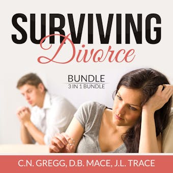 Surviving Divorce Bundle: 3 in 1 Bundle, Divorce Made Simple, Divorce Poison, and Children and Divorce - C.N. Gregg, D.B. Mace, J.L. Trace
