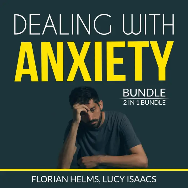 Dealing with Anxiety Bundle : 2 in 1 Bundle, Stop Anxiety and End Anxiety