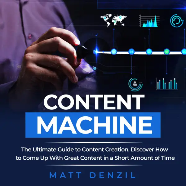Content Machine : The Ultimate Guide to Content Creation, Discover How to Come Up With Great Content in a Short Amount of Time