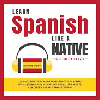 Learn Spanish Like a Native - Intermediate Level - Learn Like A Native