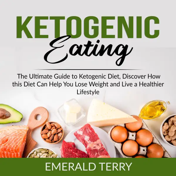 Ketogenic Eating : The Ultimate Guide to Ketogenic Diet, Discover How this Diet Can Help You Lose Weight and Live a Healthier Lifestyle
