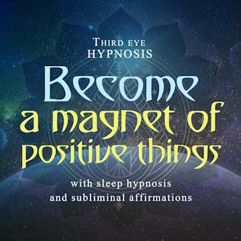 Become a magnet of positive things - Third Eye Hypnosis
